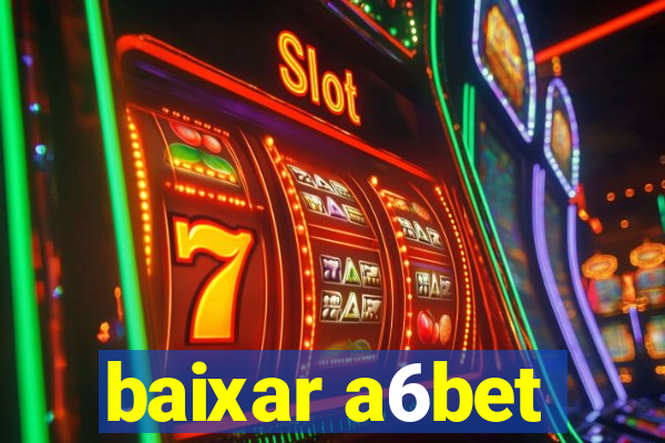 baixar a6bet